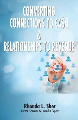 A kapcsolatok Ca$h-ra és a kapcsolatok bevételre váltása: Kapcsolatok, amelyek számítanak - Converting Connections to Ca$h & Relationships to Revenue: Connections That Count