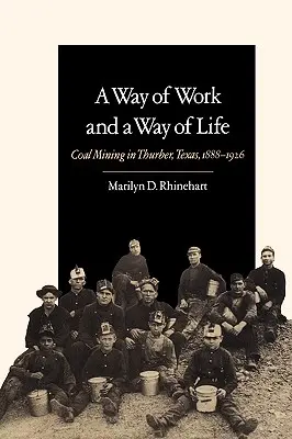 Egy munkamódszer és egy életmód: Szénbányászat a texasi Thurberben, 1888-1926 9. kötet - A Way of Work and a Way of Life: Coal Mining in Thurber, Texas, 1888-1926 Volume 9