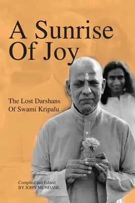 Az öröm napfelkeltéje: Szvámi Kripalu elveszett dárszánjai - A Sunrise Of Joy: The Lost Darshans Of Swami Kripalu