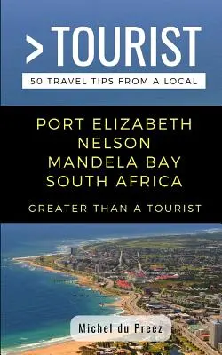 Nagyobb, mint egy turista - Port Elizabeth Nelson Mandela Bay Dél-Afrika: 50 utazási tipp egy helyitől - Greater Than a Tourist- Port Elizabeth Nelson Mandela Bay South Africa: 50 Travel Tips from a Local