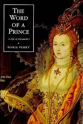 Slovo prince: Život Alžběty I. ze soudobých dokumentů - The Word of a Prince: A Life of Elizabeth I from Contemporary Documents