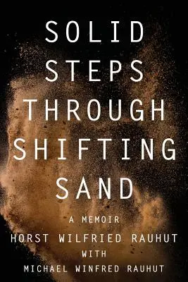 Szilárd lépések a mozgó homokon át: Rövid történetek a próbák és csodák hosszú és vezetett útján - Solid Steps Through Shifting Sand: Short Stories on a Long and Guided Trail of Tests and Wonders