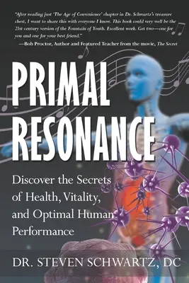 Ősi rezonancia: Fedezze fel az egészség, az életerő és az optimális emberi teljesítmény titkait - Primal Resonance: Discover the Secrets of Health, Vitality, and Optimal Human Performance