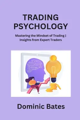 Kereskedési pszichológia: A kereskedés gondolkodásmódjának elsajátítása Szakértő kereskedők meglátásai - Trading Psychology: Mastering the Mindset of Trading Insights from Expert Traders