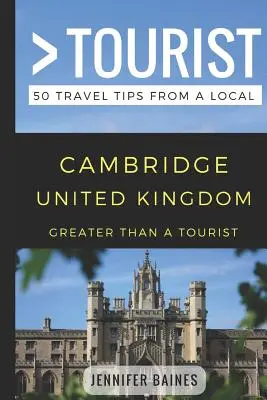 Greater Than a Tourist- Cambridge Egyesült Királyság: 50 utazási tipp egy helyitől - Greater Than a Tourist- Cambridge United Kingdom: 50 Travel Tips from a Local