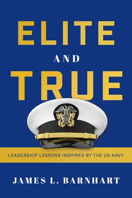 Elit és igaz: Vezetői leckék az amerikai haditengerészet ihletésére - Elite and True: Leadership Lessons Inspired by the US Navy