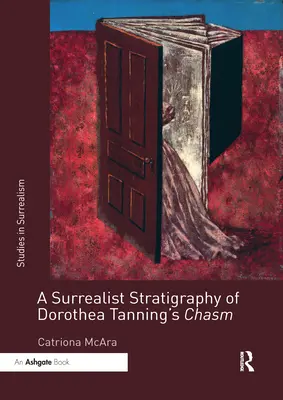 Dorothea Tanning szakadékának szürrealista rétegrajza - A Surrealist Stratigraphy of Dorothea Tanning's Chasm