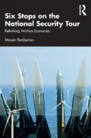 Hat állomás a nemzetbiztonsági körúton: A hadviselés gazdaságának újragondolása - Six Stops on the National Security Tour: Rethinking Warfare Economies