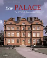 A Kew-palota - A hivatalos illusztrált történelem - Kew Palace - The Official Illustrated History