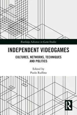 Független videojátékok: Kultúrák, hálózatok, technikák és politika - Independent Videogames: Cultures, Networks, Techniques and Politics