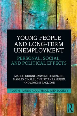 Fiatalok és a tartós munkanélküliség: Személyes, társadalmi és politikai hatások - Young People and Long-Term Unemployment: Personal, Social, and Political Effects