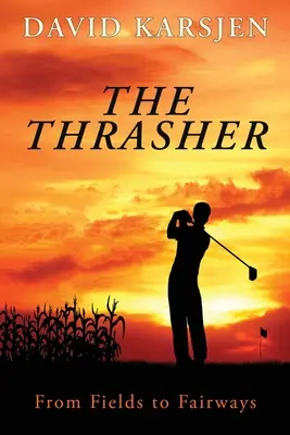 The Thrasher: A mezőktől a pályákig - The Thrasher: From Fields to Fairways