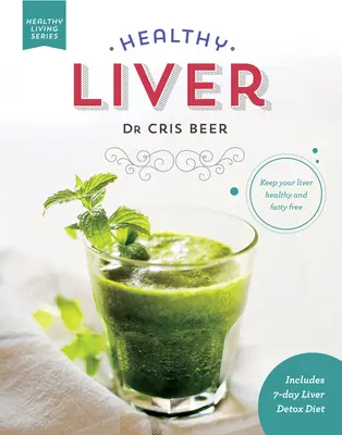 Egészséges máj: Tartsa egészségesen és zsírmentesen a máját - Healthy Liver: Keep Your Liver Healthy and Fatty Free