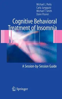 Az álmatlanság kognitív viselkedéses kezelése: A Session-By-Session Guide - Cognitive Behavioral Treatment of Insomnia: A Session-By-Session Guide