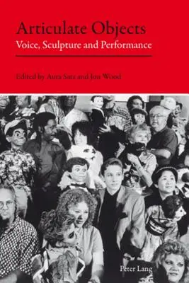 Artikuláris tárgyak: Hang, szobrászat és előadás - Articulate Objects: Voice, Sculpture and Performance