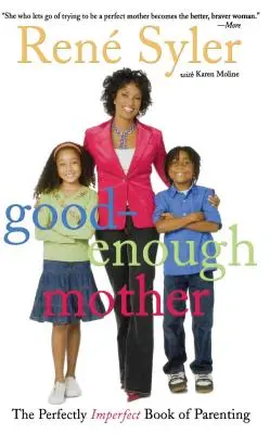 Elég jó anya: A tökéletesen tökéletlen szülői könyv - Good-Enough Mother: The Perfectly Imperfect Book of Parenting