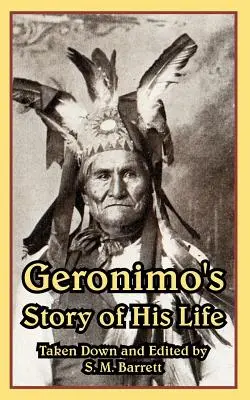 Geronimo élettörténete - Geronimo's Story of His Life