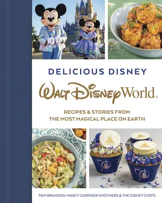 Finom Disney: Walt Disney World: Disney Disney Disney: Receptek és történetek a Föld legvarázslatosabb helyéről - Delicious Disney: Walt Disney World: Recipes & Stories from the Most Magical Place on Earth