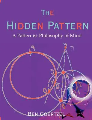 A rejtett minta: Az elme mintázatos filozófiája - The Hidden Pattern: A Patternist Philosophy of Mind