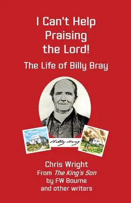 Nem tudok nem dicsérni az Urat: Billy Bray élete - I Can't Help Praising the Lord: The Life of Billy Bray