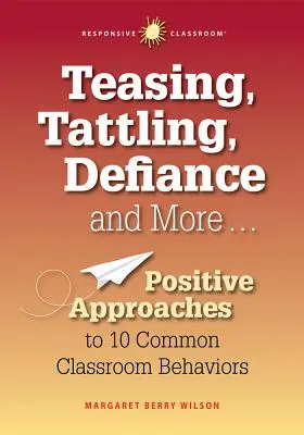 Incselkedés, csevegés, dac és még sok más... 10 gyakori osztálytermi viselkedés pozitív megközelítései - Teasing, Tattling, Defiance and More... Positive Approaches to 10 Common Classroom Behaviors