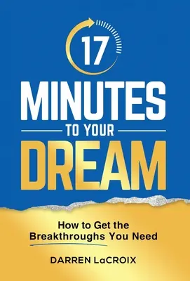 17 perc az álmodig: Hogyan érheted el a szükséges áttöréseket? - 17 Minutes To Your Dream: How To Get The Breakthroughs You Need