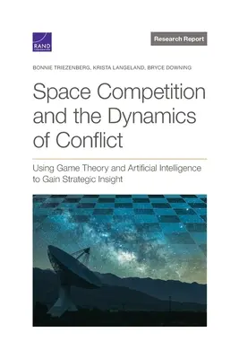 Térverseny és a konfliktus dinamikája: A játékelmélet és a mesterséges intelligencia felhasználása a stratégiai betekintés érdekében - Space Competition and the Dynamics of Conflict: Using Game Theory and Artificial Intelligence to Gain Strategic Insight