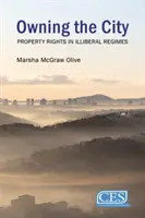 A város birtoklása: Tulajdonjogok autoriter rezsimekben (Olive Marsha McGraw (Johns Hopkins University)) - Owning the City: Property Rights in Authoritarian Regimes (Olive Marsha McGraw (Johns Hopkins University))