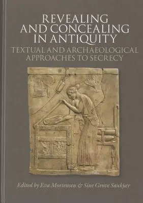 Leleplezés és elrejtés az ókorban: A titkolózás szöveges és régészeti megközelítései - Revealing and Concealing in Antiquity: Textual and Archaeological Approaches to Secrecy