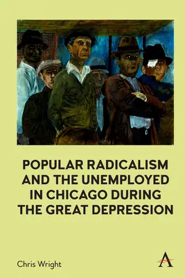 Népi radikalizmus és a munkanélküliek Chicagóban a nagy gazdasági világválság idején - Popular Radicalism and the Unemployed in Chicago During the Great Depression