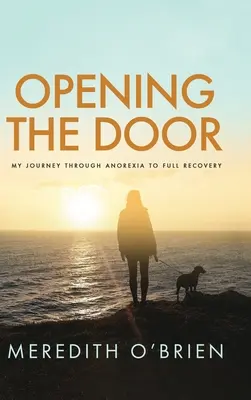 Opening the Door: Az anorexián át a teljes felépülésig vezető utam - Opening the Door: My Journey Through Anorexia to Full Recovery