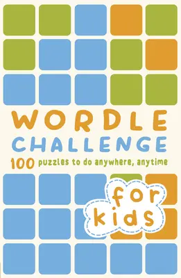 Wordle Challenge for Kids: 100 rejtvény bárhol, bármikor megoldható - Wordle Challenge for Kids: 100 Puzzles to Do Anywhere, Anytime