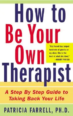 Hogyan legyél a saját terapeutád: A Step-By-Step Guide to Taking Back Your Life (Lépésről lépésre útmutató az életed visszavételéhez) - How to Be Your Own Therapist: A Step-By-Step Guide to Taking Back Your Life