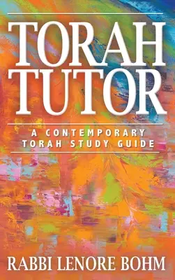 Tóra oktató: A Contemporary Torah Study Guide - Torah Tutor: A Contemporary Torah Study Guide