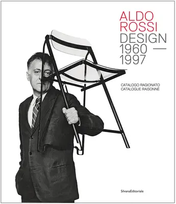 Aldo Rossi: Design 1960-1997: Rossini Rossi: Catalogue Raisonn - Aldo Rossi: Design 1960-1997: Catalogue Raisonn