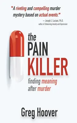A fájdalomcsillapító: Jelentéskeresés a gyilkosság után - The Pain Killer: Finding Meaning After Murder