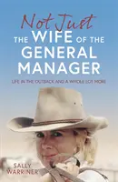 Nem csak a vezérigazgató felesége - Élet a hátországban és még sok minden más is - Not Just the Wife of the General Manager - Life in the Outback and a Whole Lot More