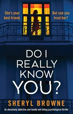 Tényleg ismerlek? Egy abszolút addiktív és körömrágó pszichológiai thriller - Do I Really Know You?: An absolutely addictive and totally nail-biting psychological thriller