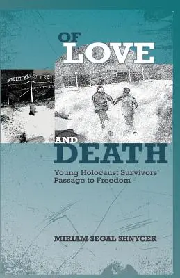 Szerelem és halál: Fiatal holokauszttúlélők útja a szabadságba - Of Love and Death: Young Holocaust Survivors' Passage to Freedom