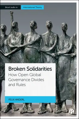 Broken Solidarities: Hogyan oszt és kormányoz a nyitott globális kormányzás - Broken Solidarities: How Open Global Governance Divides and Rules