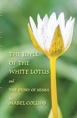 A fehér lótusz idillje és a Sensa története: Tallapragada Subba Rao kommentárjával az idillhez - The Idyll of the White Lotus and The Story of Sensa: With a commentary on The Idyll by Tallapragada Subba Rao