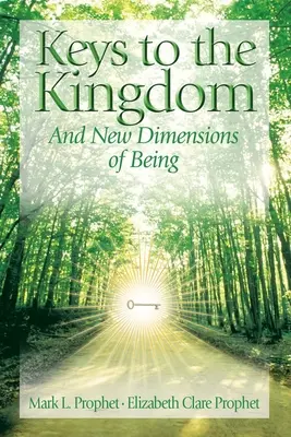 Kulcsok a királysághoz: A létezés új dimenzióinak megnyitása - Keys To The Kingdom: Opening New Dimensions of Being