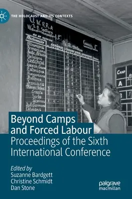 Túl a táborokon és a kényszermunkán: A hatodik nemzetközi konferencia jegyzőkönyvei - Beyond Camps and Forced Labour: Proceedings of the Sixth International Conference