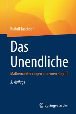 Das Unendliche: Mathematiker Ringen Um Einen Begriff