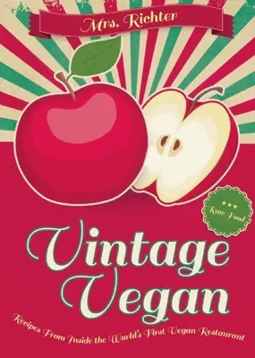 Vintage Vegan: Receptek a világ első vegán éttermének belsejéből - Vintage Vegan: Recipes from Inside the World's First Vegan Restaurant