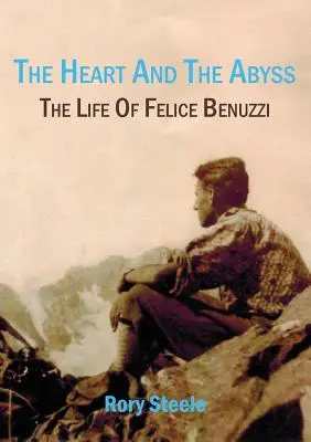 A szív és a mélység: Felice Benuzzi élete - The heart and the abyss: The life of Felice Benuzzi