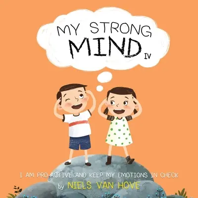 Erős elmém IV: Proaktív vagyok és kordában tartom az érzelmeimet - My Strong Mind IV: I am Pro-active and Keep my Emotions in Check