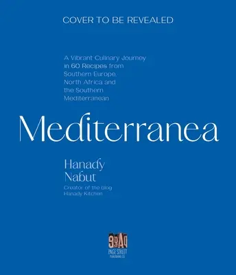 Mediterranea: Élénk kulináris utazás Dél-Európán, Észak-Afrikán és a Földközi-tenger keleti részén keresztül - Mediterranea: A Vibrant Culinary Journey Through Southern Europe, North Africa, and the Eastern Mediterranean