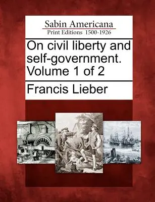 A polgári szabadságról és az önkormányzatról. 1. kötet a 2. kötetből - On Civil Liberty and Self-Government. Volume 1 of 2