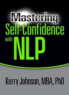 Az önbizalom elsajátítása az Nlp segítségével - Mastering Self-Confidence with Nlp